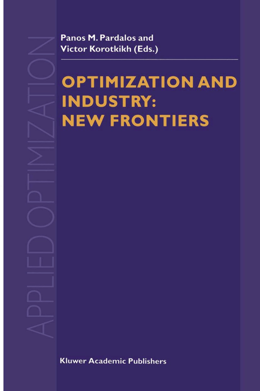 Titlebook: Optimization and Industry: New Frontiers; Panos M. Pardalos,Victor Korotkikh Book 20031st edition Kluwer Academic Publishers 2003 algorith Titlebook: Optimization and Industry: New Frontiers; Panos M. Pardalos,Victor Korotkikh Book 20031st edition Kluwer Academic Publishers 2003 algorith