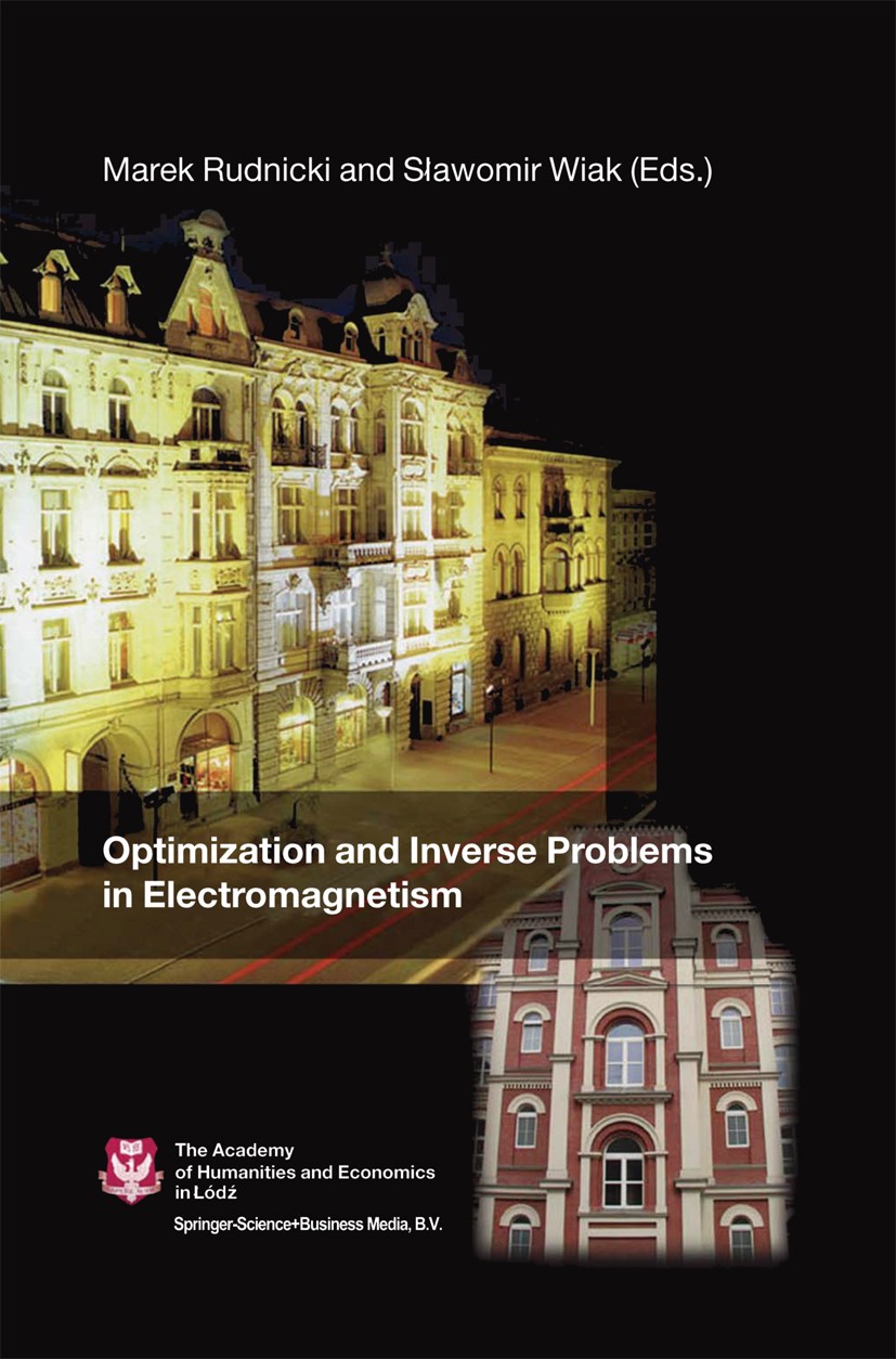 Titlebook: Optimization and Inverse Problems in Electromagnetism; Marek Rudnicki (Chairman),Sławomir Wiak (Scientifi Book 2003 Springer Science+Busin Titlebook: Optimization and Inverse Problems in Electromagnetism; Marek Rudnicki (Chairman),Sławomir Wiak (Scientifi Book 2003 Springer Science+Busin