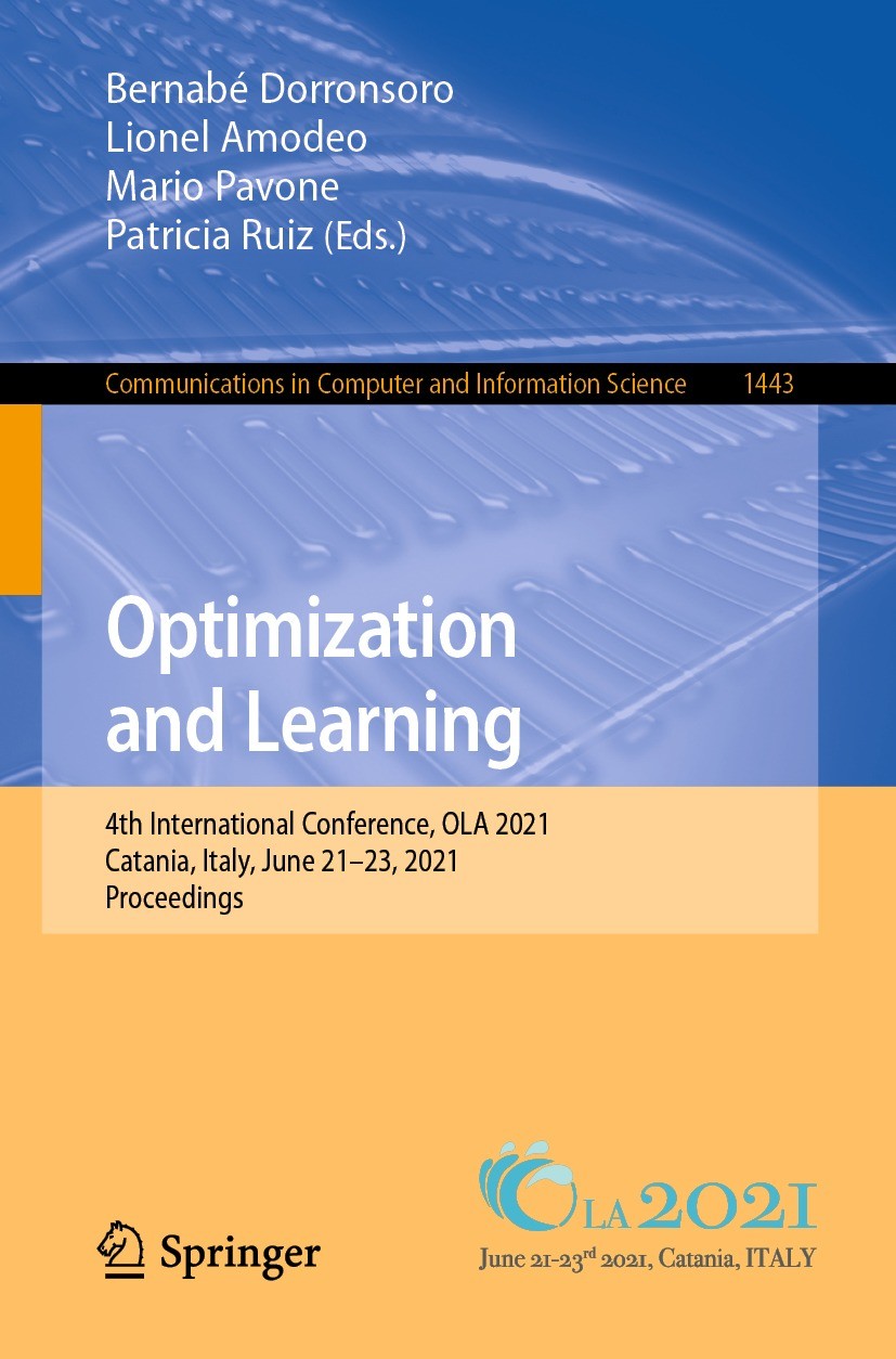 Titlebook: Optimization and Learning; 4th International Co Bernabé Dorronsoro,Lionel Amodeo,Patricia Ruiz Conference proceedings 2021 Springer Nature Titlebook: Optimization and Learning; 4th International Co Bernabé Dorronsoro,Lionel Amodeo,Patricia Ruiz Conference proceedings 2021 Springer Nature