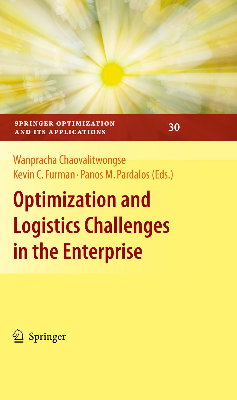 Titlebook: Optimization and Logistics Challenges in the Enterprise; Wanpracha Chaovalitwongse,Kevin C. Furman,Panos M. Book 2009 Springer-Verlag US 2 Titlebook: Optimization and Logistics Challenges in the Enterprise; Wanpracha Chaovalitwongse,Kevin C. Furman,Panos M. Book 2009 Springer-Verlag US 2