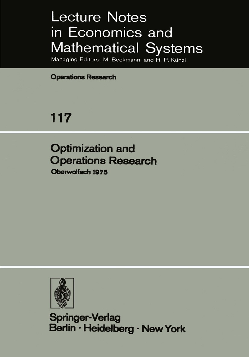Titlebook: Optimization and Operations Research; Proceedings of a Con Werner Oettli,Klaus Ritter Conference proceedings 1976 Springer-Verlag Berlin · Titlebook: Optimization and Operations Research; Proceedings of a Con Werner Oettli,Klaus Ritter Conference proceedings 1976 Springer-Verlag Berlin ·