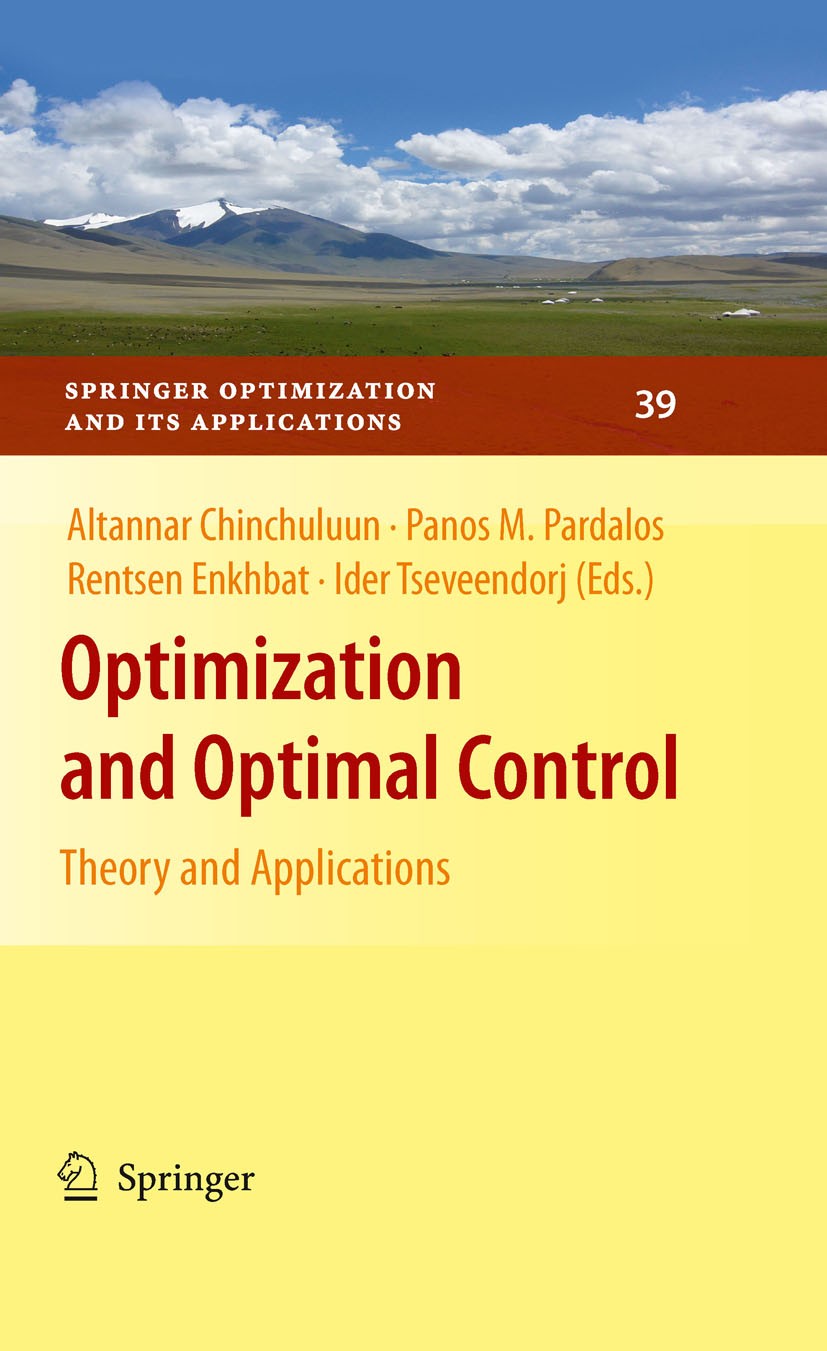 Titlebook: Optimization and Optimal Control; Theory and Applicati Altannar Chinchuluun,Panos M. Pardalos,Ider Tseve Book 2010 Springer Science+Busine Titlebook: Optimization and Optimal Control; Theory and Applicati Altannar Chinchuluun,Panos M. Pardalos,Ider Tseve Book 2010 Springer Science+Busine