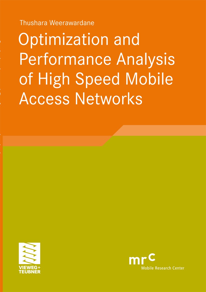 Titlebook: Optimization and Performance Analysis of High Speed Mobile Access Networks; Thushara Weerawardane Book 2012 Vieweg+Teubner Verlag | Spring Titlebook: Optimization and Performance Analysis of High Speed Mobile Access Networks; Thushara Weerawardane Book 2012 Vieweg+Teubner Verlag | Spring