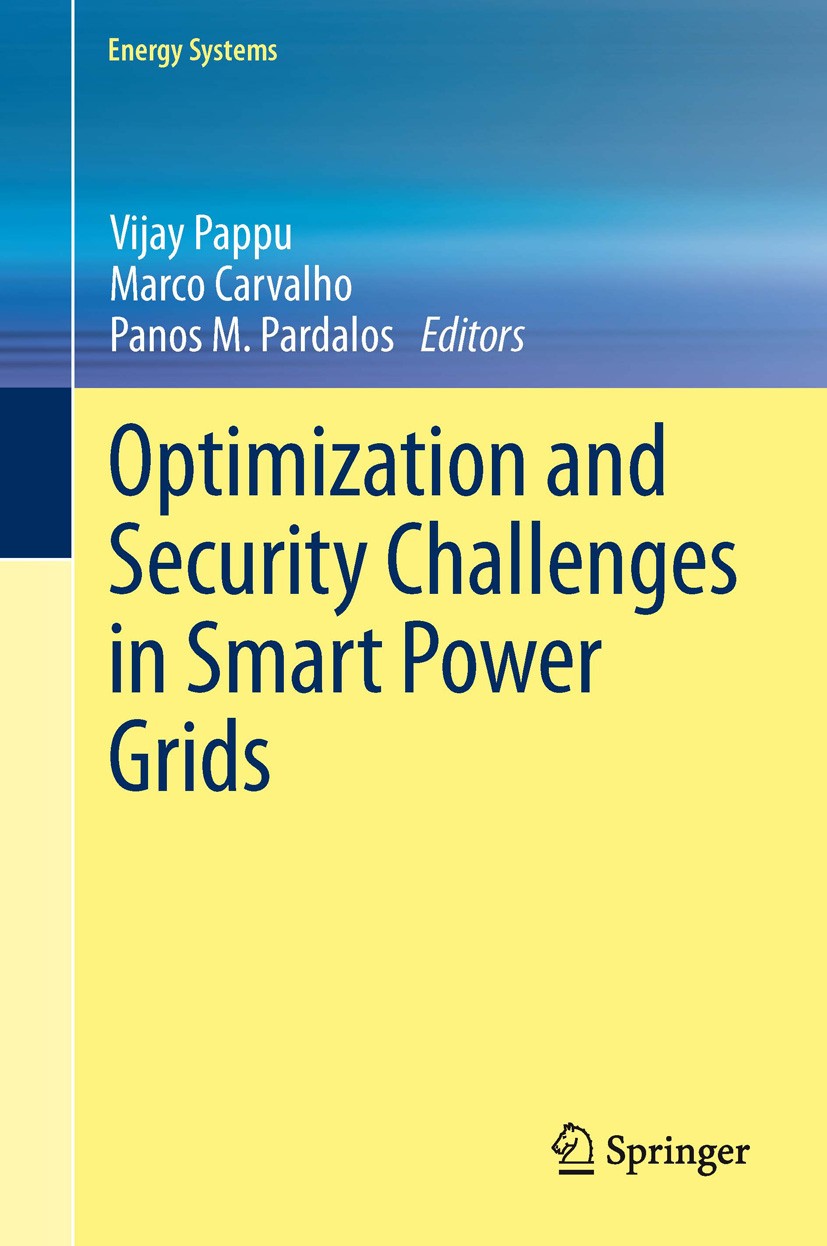 Titlebook: Optimization and Security Challenges in Smart Power Grids; Vijay Pappu,Marco Carvalho,Panos Pardalos Book 2013 Springer-Verlag Berlin Heid Titlebook: Optimization and Security Challenges in Smart Power Grids; Vijay Pappu,Marco Carvalho,Panos Pardalos Book 2013 Springer-Verlag Berlin Heid