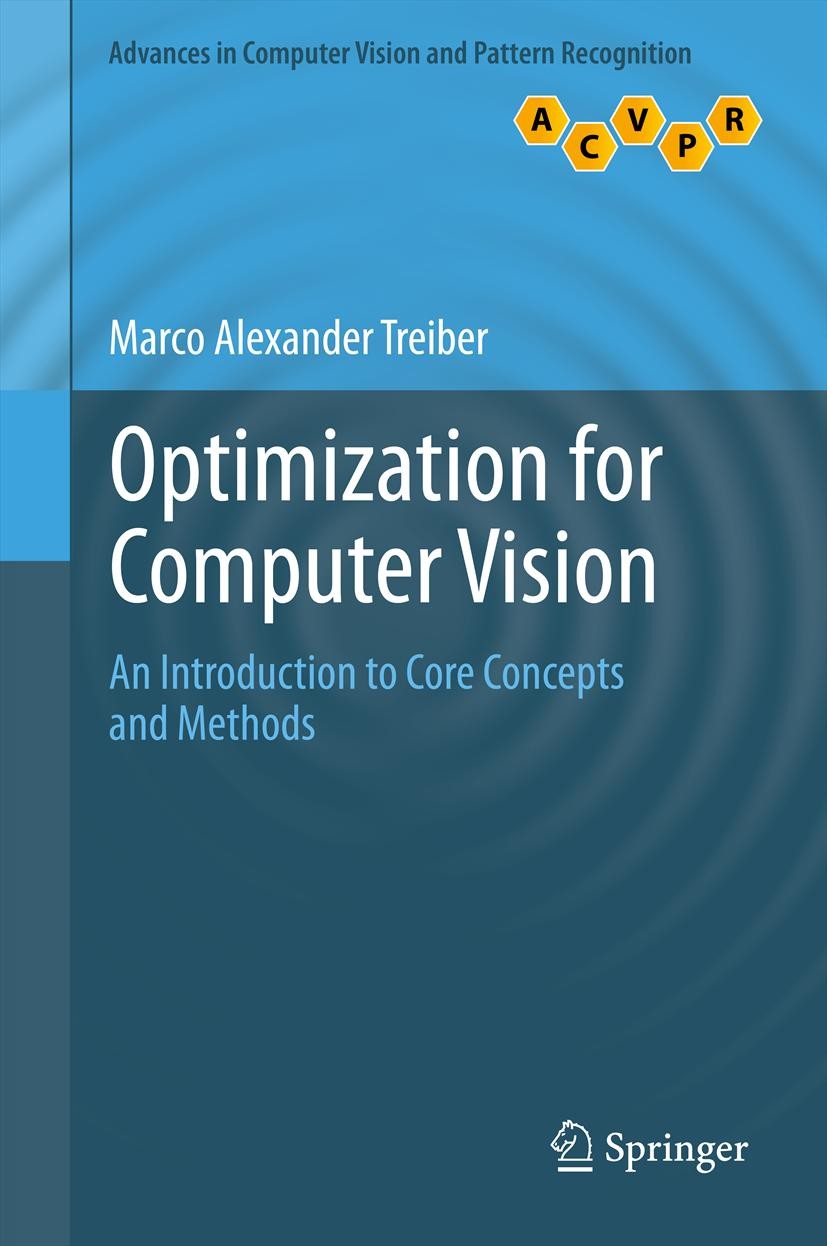 Titlebook: Optimization for Computer Vision; An Introduction to C Marco Alexander Treiber Book 2013 Springer-Verlag London 2013 Titlebook: Optimization for Computer Vision; An Introduction to C Marco Alexander Treiber Book 2013 Springer-Verlag London 2013