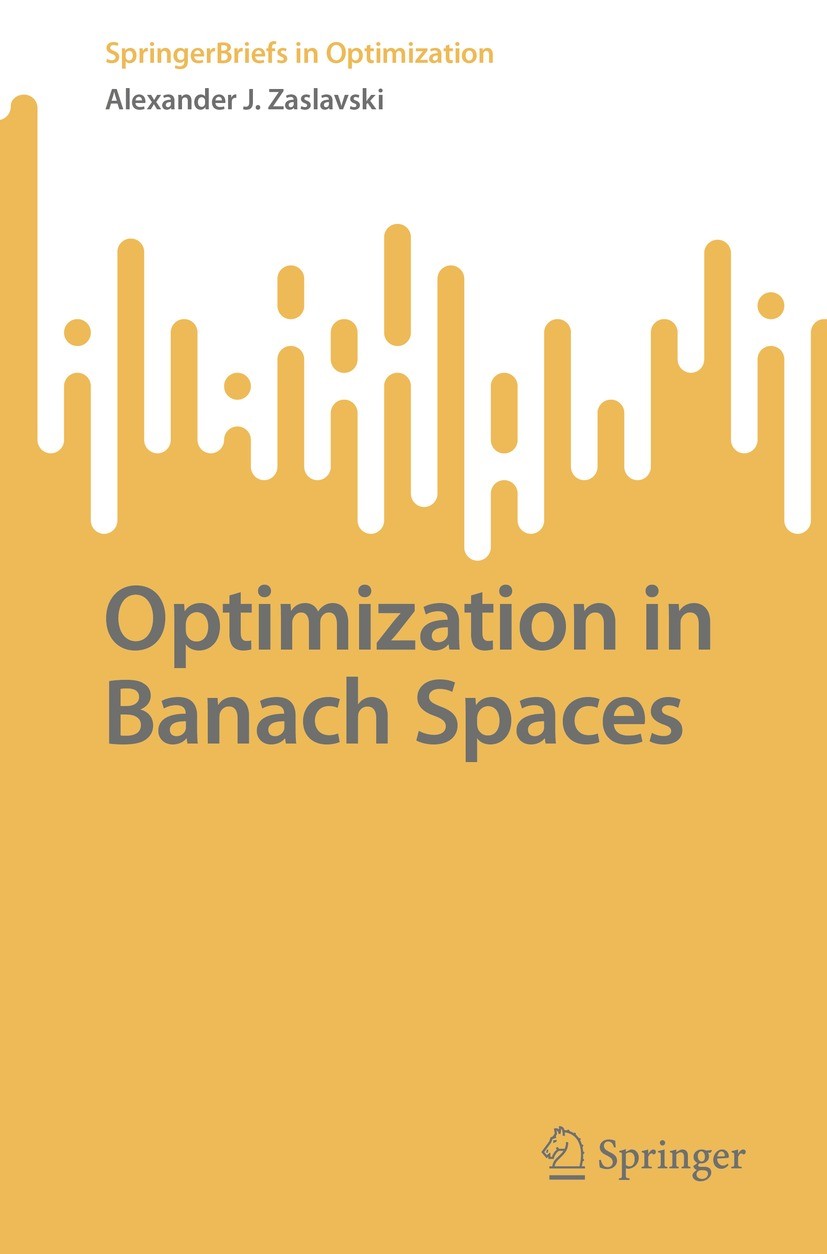 Titlebook: Optimization in Banach Spaces; Alexander J. Zaslavski Book 2022 The Editor(s) (if applicable) and The Author(s), under exclusive license t Titlebook: Optimization in Banach Spaces; Alexander J. Zaslavski Book 2022 The Editor(s) (if applicable) and The Author(s), under exclusive license t