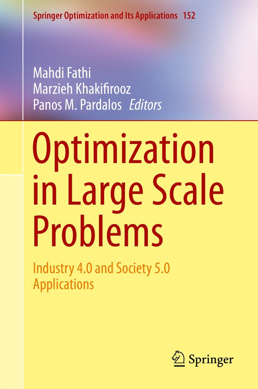 Titlebook: Optimization in Large Scale Problems; Industry 4.0 and Soc Mahdi Fathi,Marzieh Khakifirooz,Panos M. Pardalos Book 2019 Springer Nature Swit Titlebook: Optimization in Large Scale Problems; Industry 4.0 and Soc Mahdi Fathi,Marzieh Khakifirooz,Panos M. Pardalos Book 2019 Springer Nature Swit