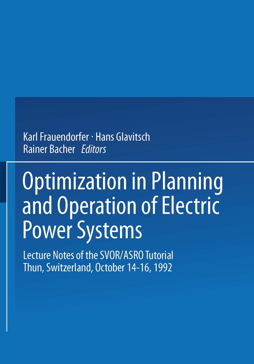 Titlebook: Optimization in Planning and Operation of Electric Power Systems; Lecture Notes of the Karl Frauendorfer,Hans Glavitsch,Rainer Bacher Confe Titlebook: Optimization in Planning and Operation of Electric Power Systems; Lecture Notes of the Karl Frauendorfer,Hans Glavitsch,Rainer Bacher Confe