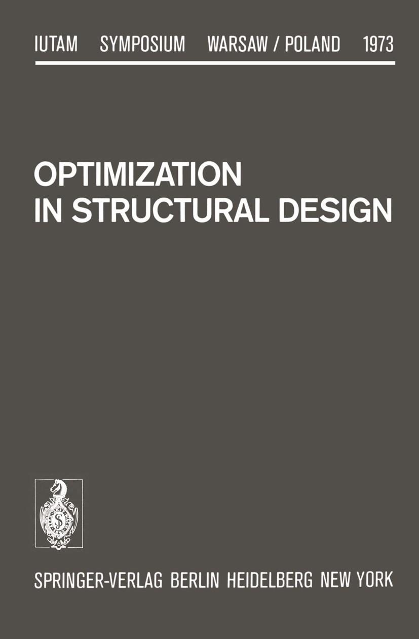 Titlebook: Optimization in Structural Design; Symposium Warsaw/Pol Antoni Sawczuk,Zenon Mróz Conference proceedings 1975 Springer-Verlag, Berlin/Heide Titlebook: Optimization in Structural Design; Symposium Warsaw/Pol Antoni Sawczuk,Zenon Mróz Conference proceedings 1975 Springer-Verlag, Berlin/Heide