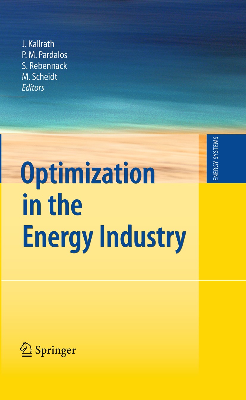 Titlebook: Optimization in the Energy Industry; Josef Kallrath,Panos M. Pardalos,Max Scheidt Book 2009 Springer-Verlag Berlin Heidelberg 2009 Electri Titlebook: Optimization in the Energy Industry; Josef Kallrath,Panos M. Pardalos,Max Scheidt Book 2009 Springer-Verlag Berlin Heidelberg 2009 Electri