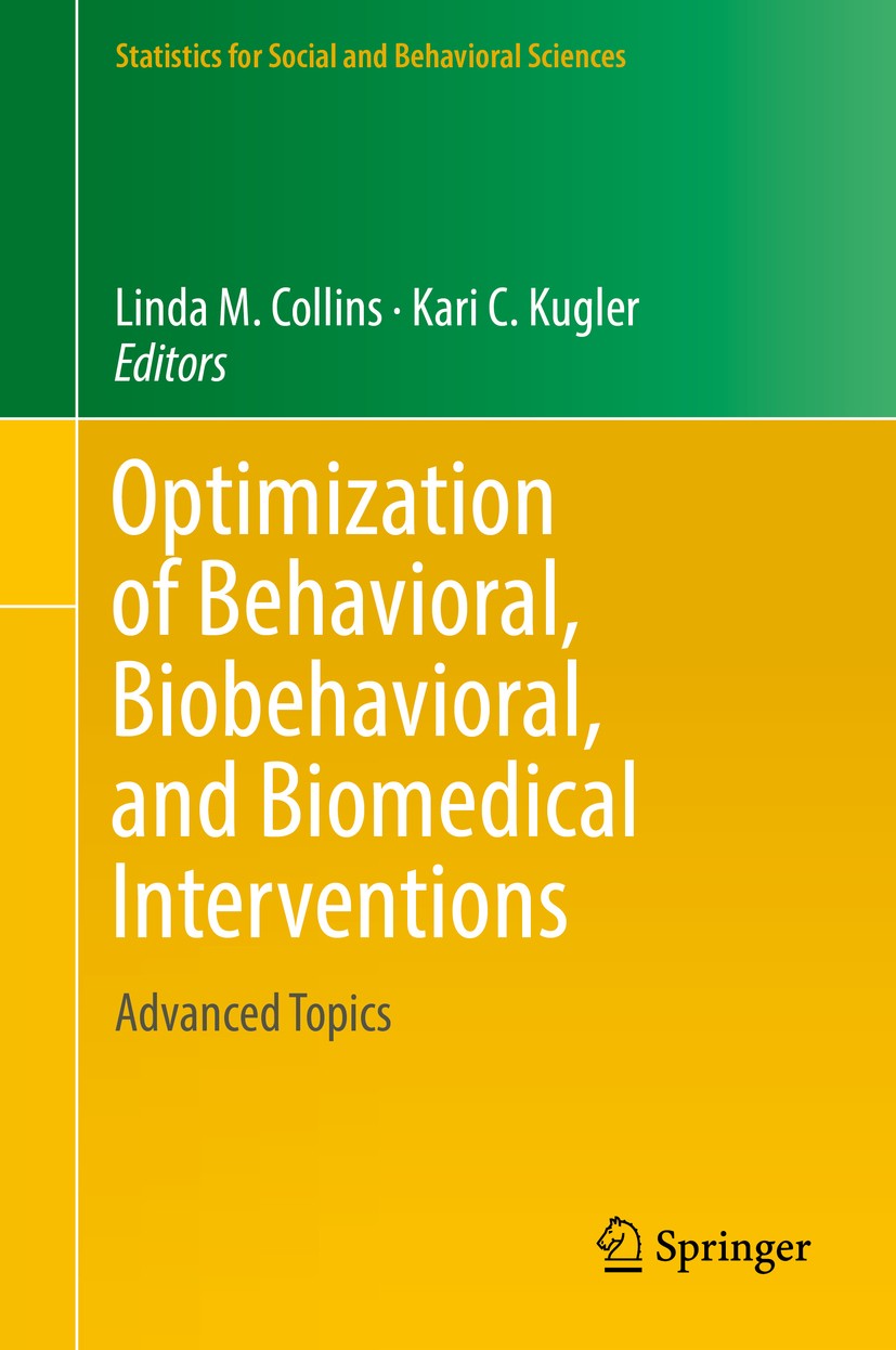 Titlebook: Optimization of Behavioral, Biobehavioral, and Biomedical Interventions; Advanced Topics Linda M. Collins,Kari C. Kugler Book 2018 Springer Titlebook: Optimization of Behavioral, Biobehavioral, and Biomedical Interventions; Advanced Topics Linda M. Collins,Kari C. Kugler Book 2018 Springer