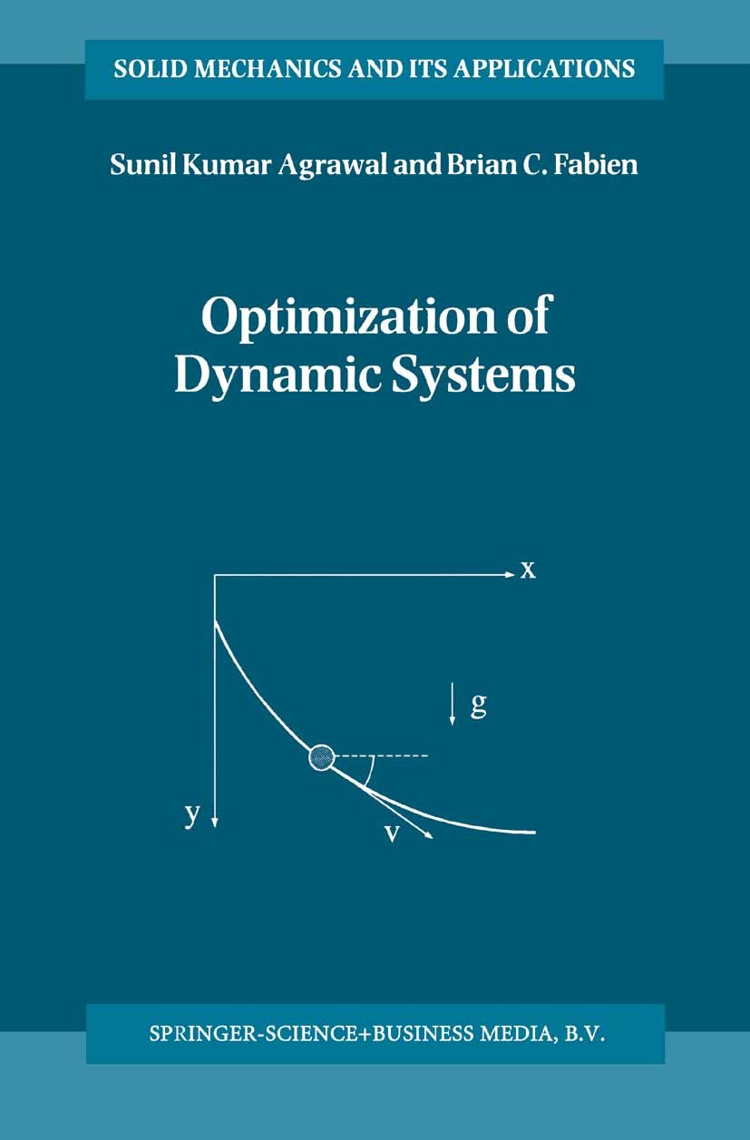 Titlebook: Optimization of Dynamic Systems; Sunil Kumar Agrawal,Brian C. Fabien Book 1999 Springer Science+Business Media Dordrecht 1999 calculus.con Titlebook: Optimization of Dynamic Systems; Sunil Kumar Agrawal,Brian C. Fabien Book 1999 Springer Science+Business Media Dordrecht 1999 calculus.con
