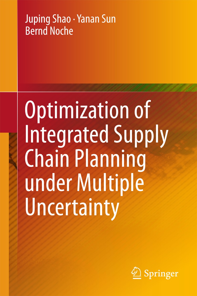 Titlebook: Optimization of Integrated Supply Chain Planning under Multiple Uncertainty; Juping Shao,Yanan Sun,Bernd Noche Book 2015 Springer-Verlag B Titlebook: Optimization of Integrated Supply Chain Planning under Multiple Uncertainty; Juping Shao,Yanan Sun,Bernd Noche Book 2015 Springer-Verlag B