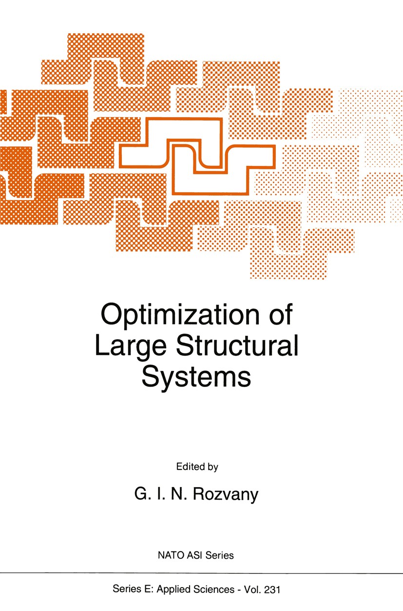Titlebook: Optimization of Large Structural Systems; G. I. N. Rozvany (Professor of Structural Design) Book 1993 Springer Science+Business Media Dord Titlebook: Optimization of Large Structural Systems; G. I. N. Rozvany (Professor of Structural Design) Book 1993 Springer Science+Business Media Dord