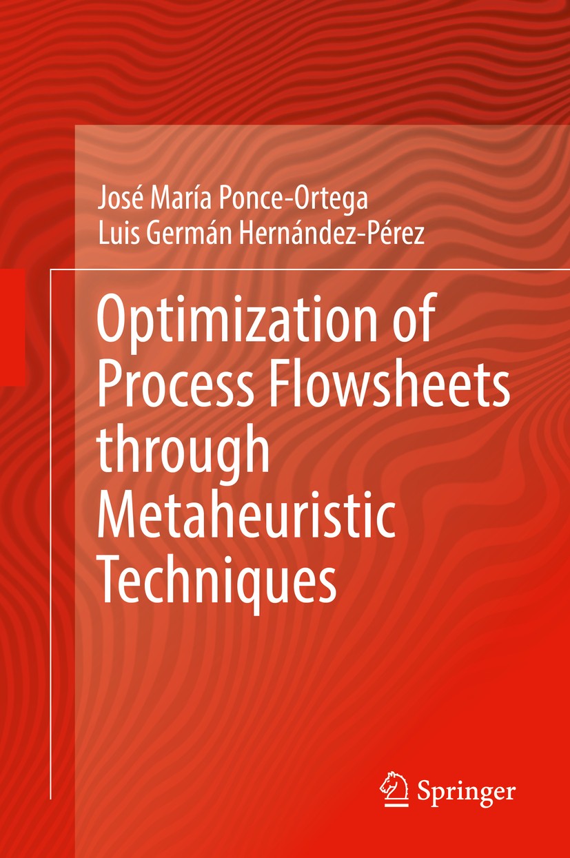 Titlebook: Optimization of Process Flowsheets through Metaheuristic Techniques; José María Ponce-Ortega,Luis Germán Hernández-Pére Textbook 2019 Spri Titlebook: Optimization of Process Flowsheets through Metaheuristic Techniques; José María Ponce-Ortega,Luis Germán Hernández-Pére Textbook 2019 Spri