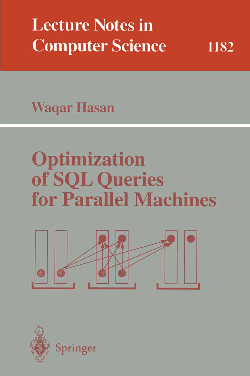 Titlebook: Optimization of SQL Queries for Parallel Machines; Waqar Hasan Book 1996 Springer-Verlag Berlin Heidelberg 1996 SQL.Scheduling.algorithms. Titlebook: Optimization of SQL Queries for Parallel Machines; Waqar Hasan Book 1996 Springer-Verlag Berlin Heidelberg 1996 SQL.Scheduling.algorithms.