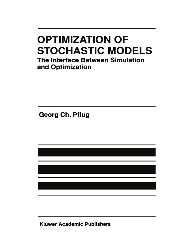 Titlebook: Optimization of Stochastic Models; The Interface Betwee George Ch. Pflug Book 1996 Kluwer Academic Publishers 1996 Probability space.Random Titlebook: Optimization of Stochastic Models; The Interface Betwee George Ch. Pflug Book 1996 Kluwer Academic Publishers 1996 Probability space.Random