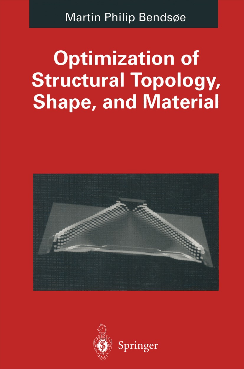 Titlebook: Optimization of Structural Topology, Shape, and Material; Martin P. Bendsøe Book 19951st edition Springer-Verlag Berlin Heidelberg 1995 Ma Titlebook: Optimization of Structural Topology, Shape, and Material; Martin P. Bendsøe Book 19951st edition Springer-Verlag Berlin Heidelberg 1995 Ma