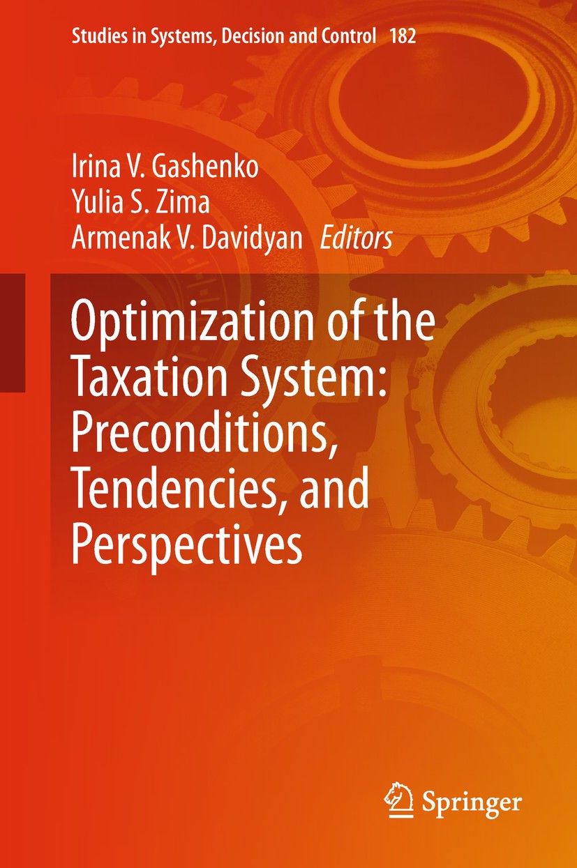 Titlebook: Optimization of the Taxation System: Preconditions, Tendencies and Perspectives; Irina V. Gashenko,Yulia S. Zima,Armenak V. Davidya Book 2 Titlebook: Optimization of the Taxation System: Preconditions, Tendencies and Perspectives; Irina V. Gashenko,Yulia S. Zima,Armenak V. Davidya Book 2