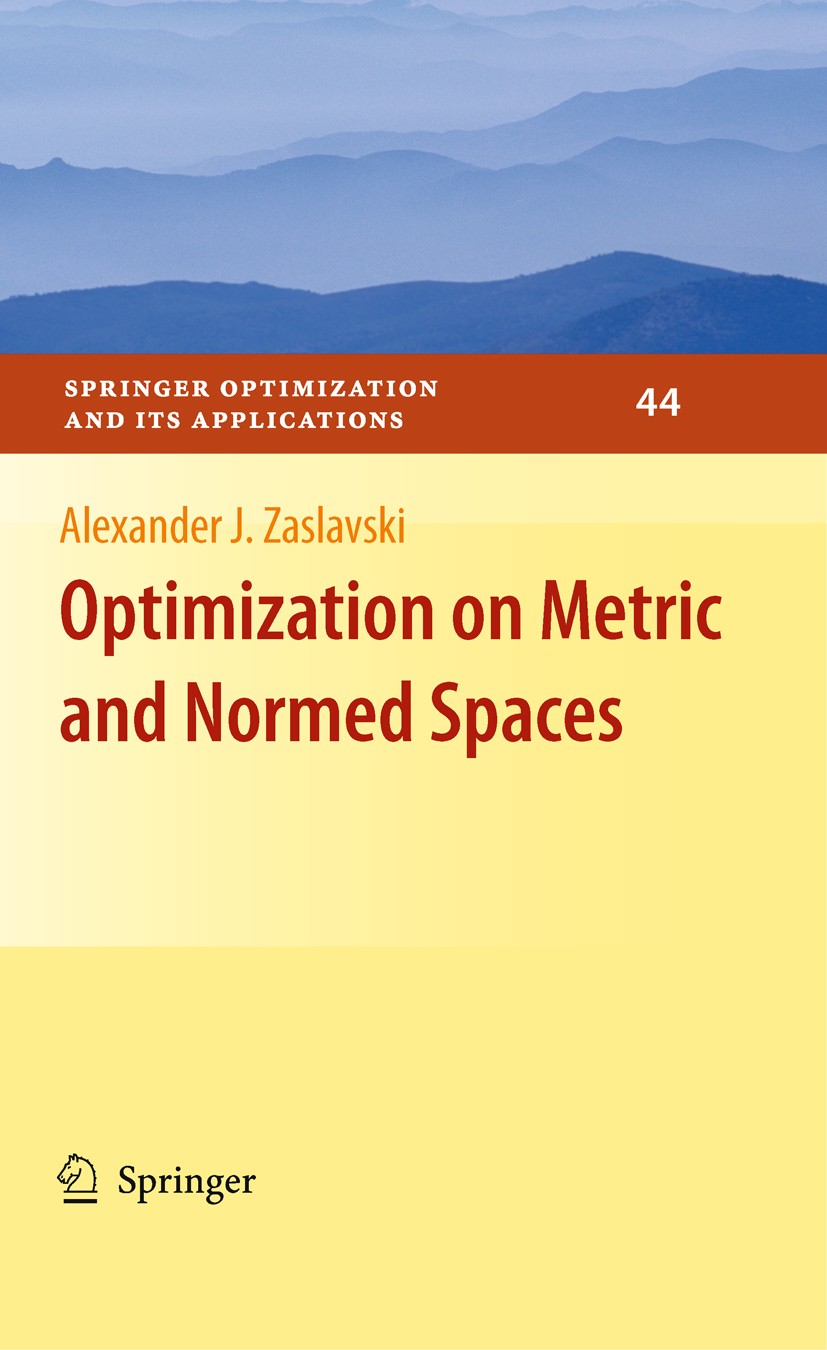 Titlebook: Optimization on Metric and Normed Spaces; Alexander J. Zaslavski Book 2010 Springer Science+Business Media, LLC 2010 Baire category approa Titlebook: Optimization on Metric and Normed Spaces; Alexander J. Zaslavski Book 2010 Springer Science+Business Media, LLC 2010 Baire category approa