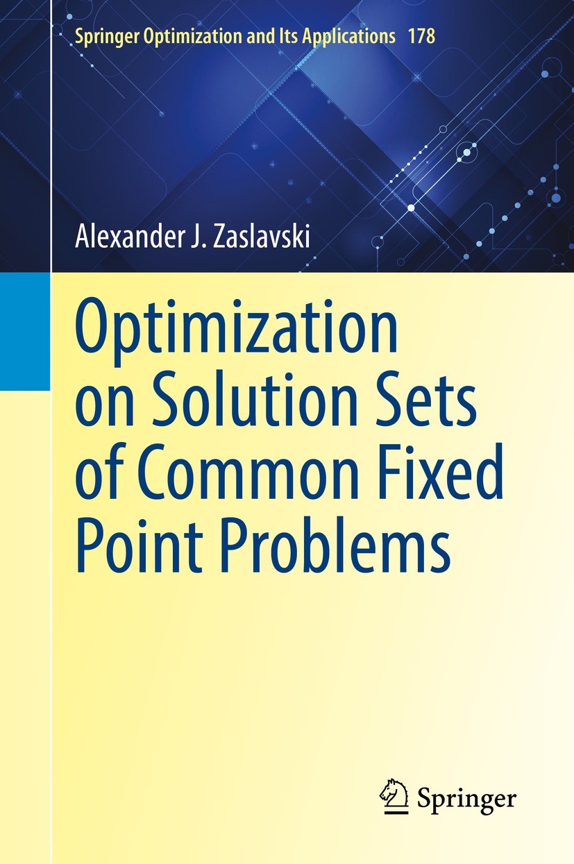 Titlebook: Optimization on Solution Sets of Common Fixed Point Problems; Alexander J. Zaslavski Book 2021 The Editor(s) (if applicable) and The Autho Titlebook: Optimization on Solution Sets of Common Fixed Point Problems; Alexander J. Zaslavski Book 2021 The Editor(s) (if applicable) and The Autho