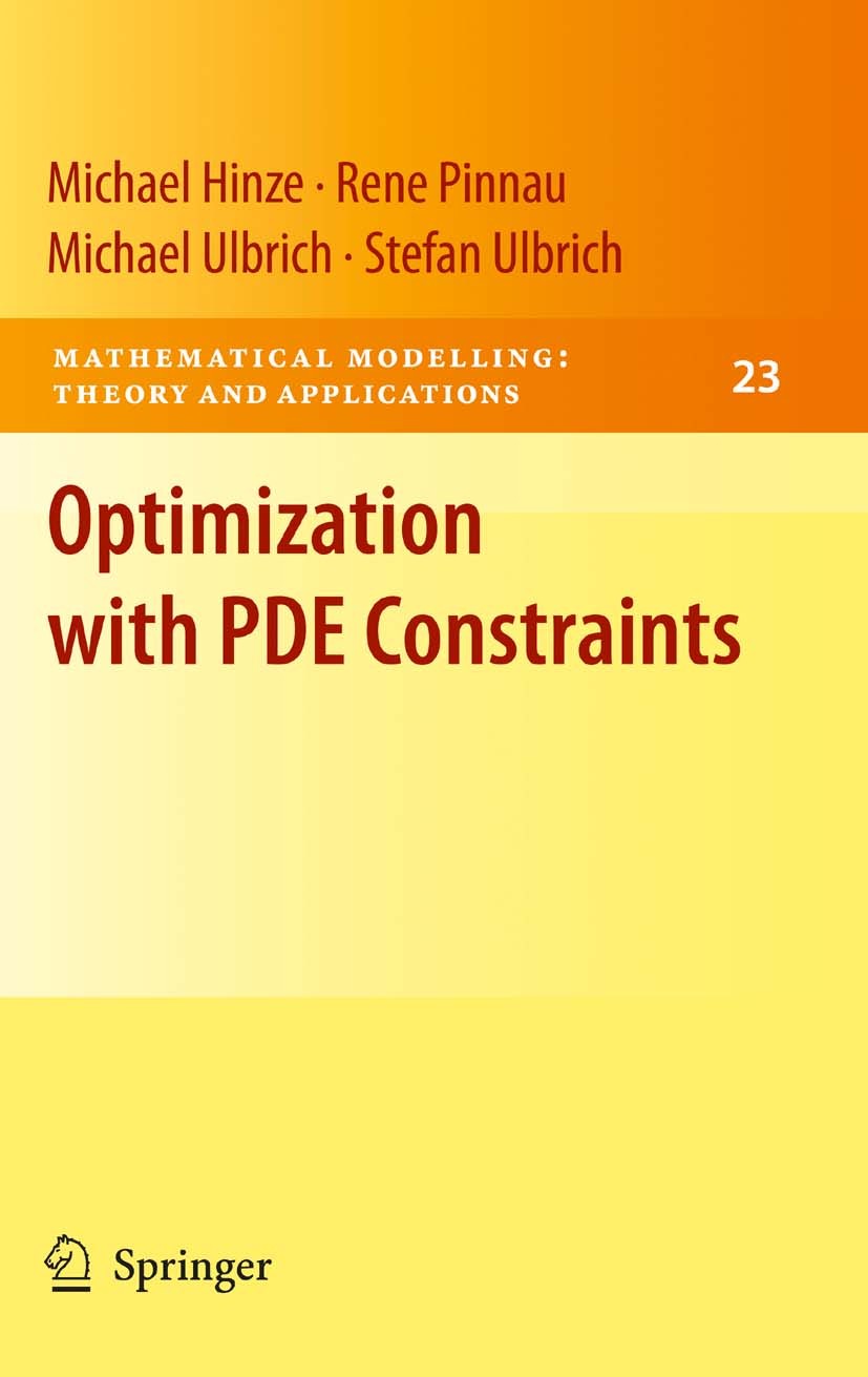 Titlebook: Optimization with PDE Constraints; Michael Hinze,Rene Pinnau,Stefan Ulbrich Book 2009 Springer Science+Business Media B.V. 2009 Applicatio Titlebook: Optimization with PDE Constraints; Michael Hinze,Rene Pinnau,Stefan Ulbrich Book 2009 Springer Science+Business Media B.V. 2009 Applicatio