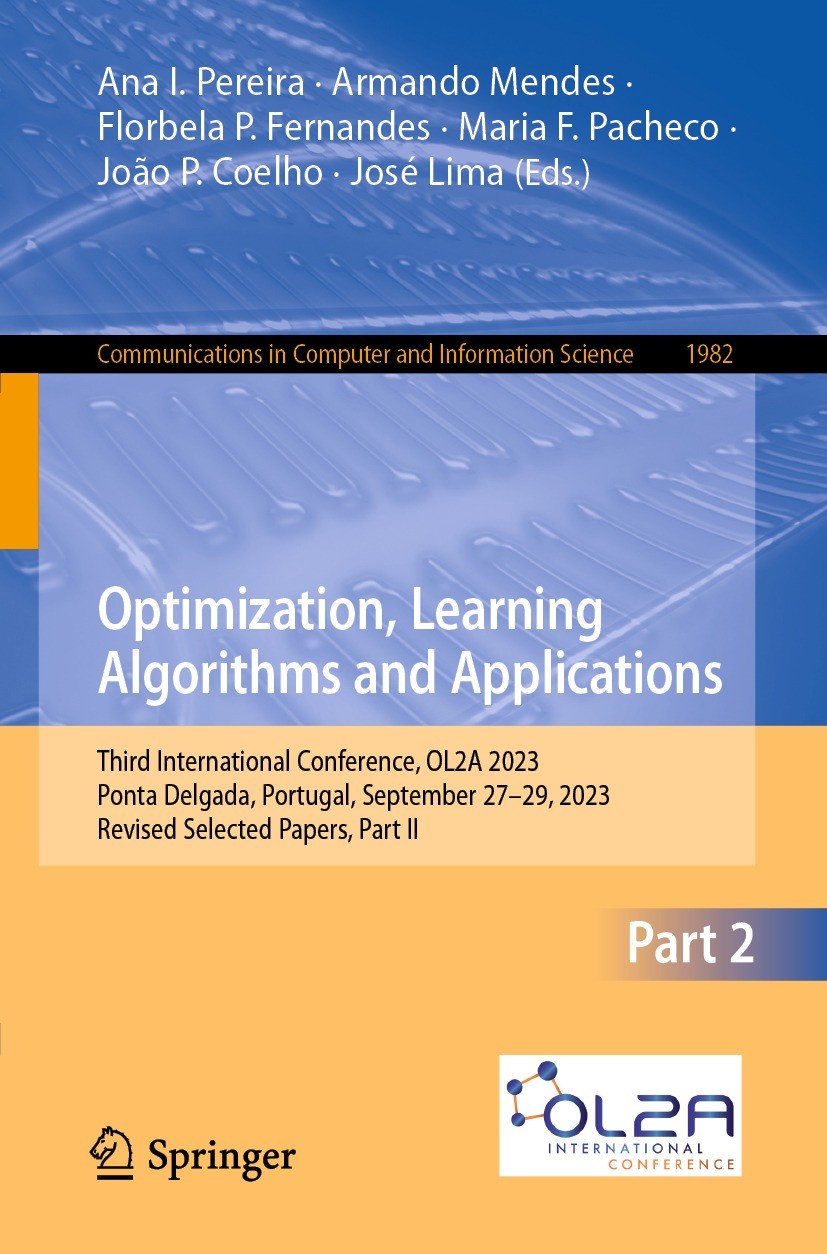 Titlebook: Optimization, Learning Algorithms and Applications; Third International Ana I. Pereira,Armando Mendes,José Lima Conference proceedings 202 Titlebook: Optimization, Learning Algorithms and Applications; Third International Ana I. Pereira,Armando Mendes,José Lima Conference proceedings 202