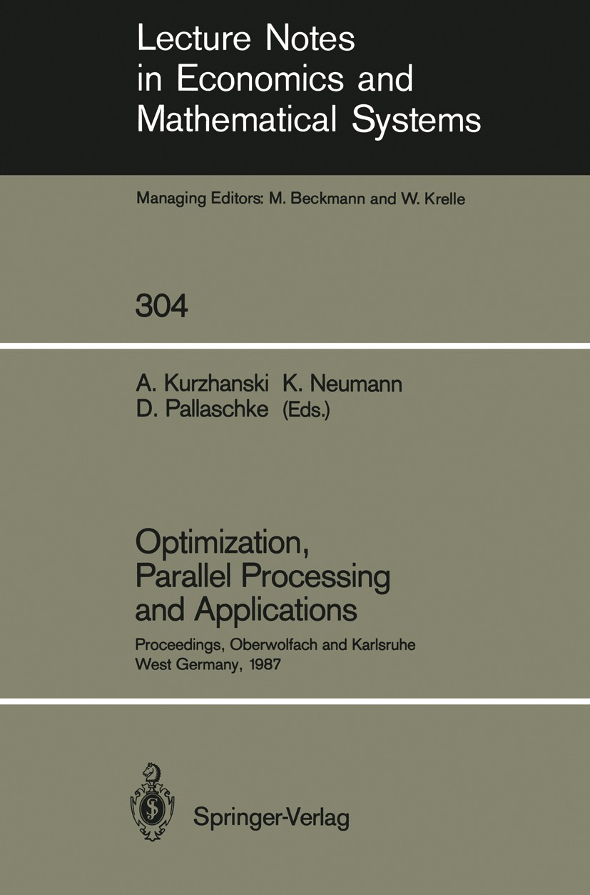 Titlebook: Optimization, Parallel Processing and Applications; Proceedings of the O Alexander Kurzhanski,Klaus Neumann,Diethard Pallas Conference proc Titlebook: Optimization, Parallel Processing and Applications; Proceedings of the O Alexander Kurzhanski,Klaus Neumann,Diethard Pallas Conference proc