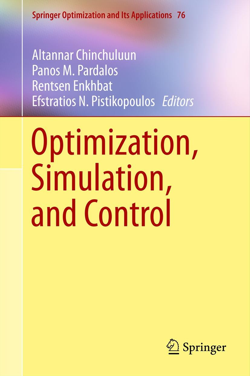 Titlebook: Optimization, Simulation, and Control; Altannar Chinchuluun,Panos M. Pardalos,E. N. Pisti Book 2013 Springer Science+Business Media New Yo Titlebook: Optimization, Simulation, and Control; Altannar Chinchuluun,Panos M. Pardalos,E. N. Pisti Book 2013 Springer Science+Business Media New Yo