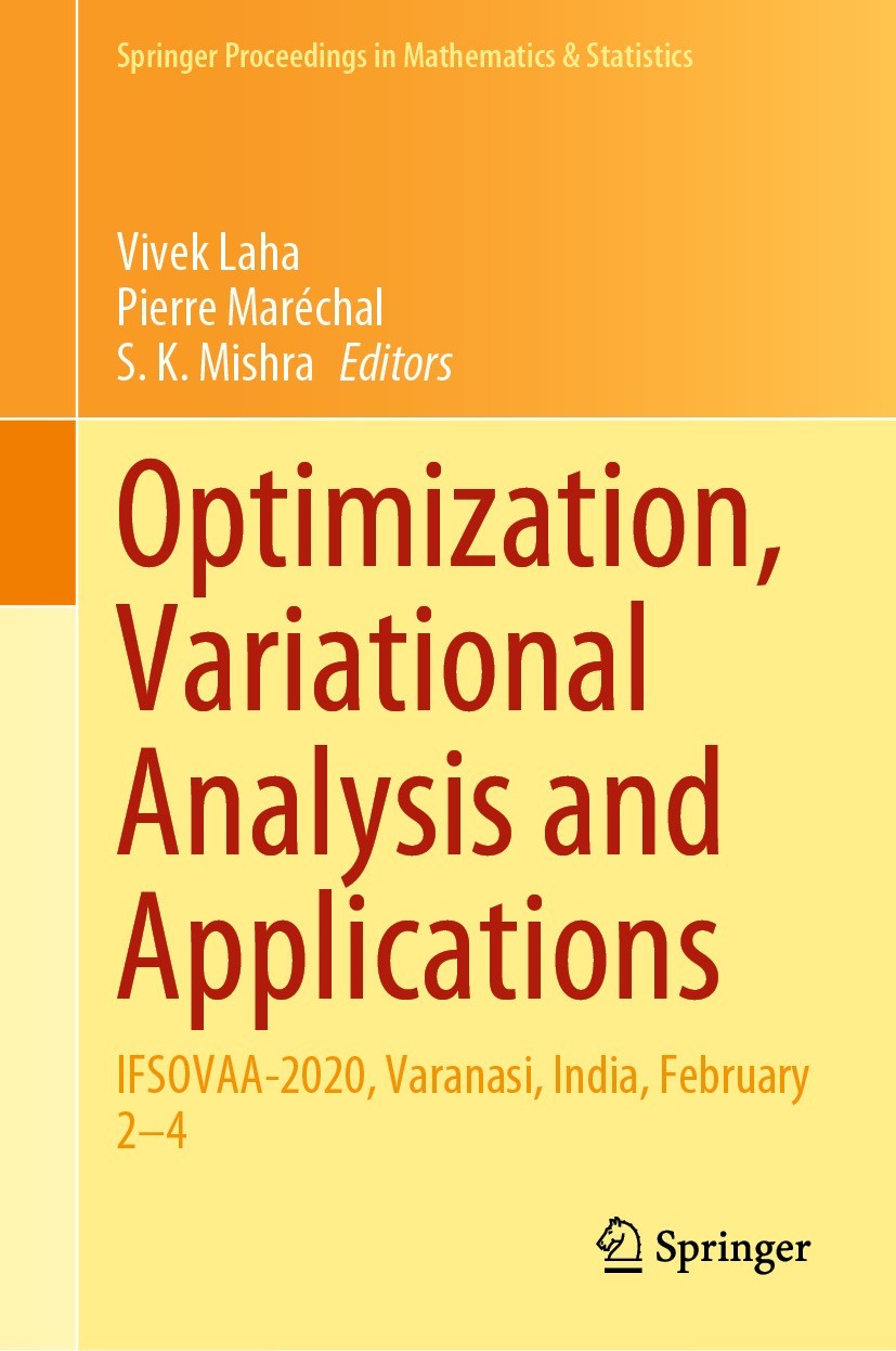Titlebook: Optimization, Variational Analysis and Applications; IFSOVAA-2020, Varana Vivek Laha,Pierre Maréchal,S. K. Mishra Conference proceedings 20 Titlebook: Optimization, Variational Analysis and Applications; IFSOVAA-2020, Varana Vivek Laha,Pierre Maréchal,S. K. Mishra Conference proceedings 20