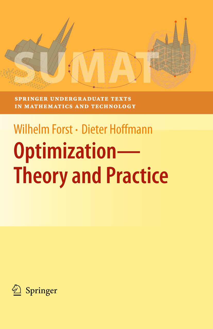 Titlebook: Optimization—Theory and Practice; Wilhelm Forst,Dieter Hoffmann Textbook 2010 Springer Science+Business Media, LLC 2010 MATLAB.Maple.Newto Titlebook: Optimization—Theory and Practice; Wilhelm Forst,Dieter Hoffmann Textbook 2010 Springer Science+Business Media, LLC 2010 MATLAB.Maple.Newto