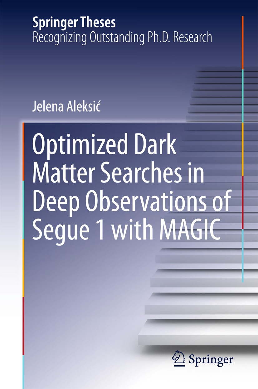 Titlebook: Optimized Dark Matter Searches in Deep Observations of Segue 1 with MAGIC; Jelena Aleksić Book 2016 Springer International Publishing Swit Titlebook: Optimized Dark Matter Searches in Deep Observations of Segue 1 with MAGIC; Jelena Aleksić Book 2016 Springer International Publishing Swit