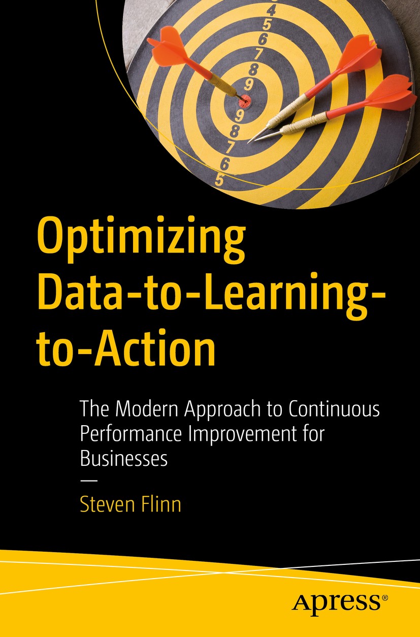 Titlebook: Optimizing Data-to-Learning-to-Action; The Modern Approach Steven Flinn Book 2018 Steven Flinn 2018 Business Performance Improvement.Proce Titlebook: Optimizing Data-to-Learning-to-Action; The Modern Approach Steven Flinn Book 2018 Steven Flinn 2018 Business Performance Improvement.Proce