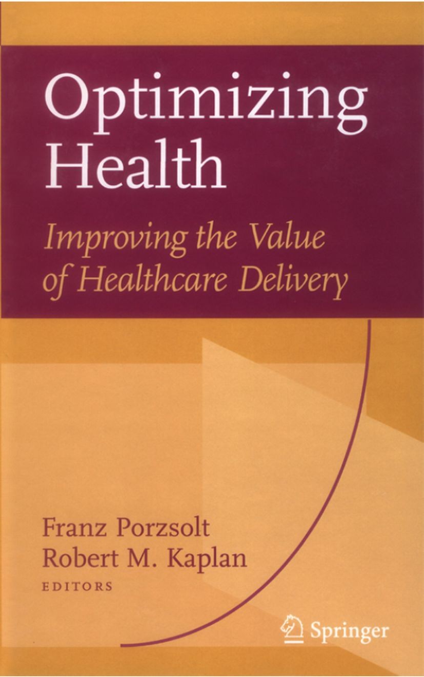 Titlebook: Optimizing Health: Improving the Value of Healthcare Delivery; Franz Porzsolt,Robert M. Kaplan Book 2006 Springer-Verlag US 2006 Anästhesi Titlebook: Optimizing Health: Improving the Value of Healthcare Delivery; Franz Porzsolt,Robert M. Kaplan Book 2006 Springer-Verlag US 2006 Anästhesi