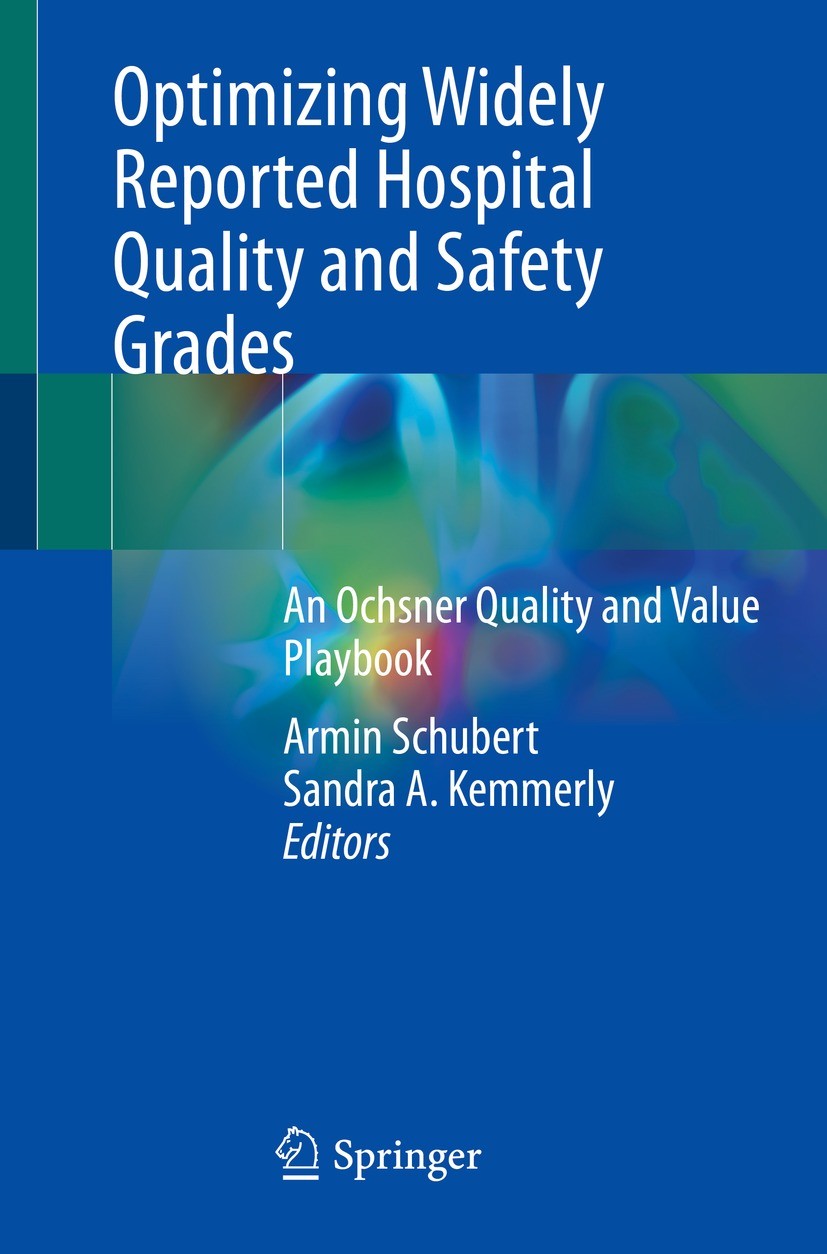 Titlebook: Optimizing Widely Reported Hospital Quality and Safety Grades; An Ochsner Quality a Armin Schubert,Sandra A. Kemmerly Book 2022 Ochsner Cli Titlebook: Optimizing Widely Reported Hospital Quality and Safety Grades; An Ochsner Quality a Armin Schubert,Sandra A. Kemmerly Book 2022 Ochsner Cli