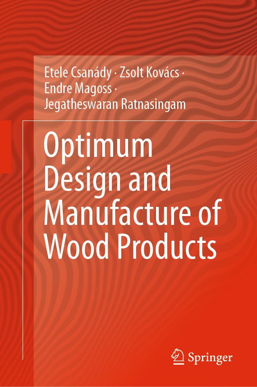 Titlebook: Optimum Design and Manufacture of Wood Products; Etele Csanády,Zsolt Kovács,Jegatheswaran Ratnasing Book 2019 Springer Nature Switzerland Titlebook: Optimum Design and Manufacture of Wood Products; Etele Csanády,Zsolt Kovács,Jegatheswaran Ratnasing Book 2019 Springer Nature Switzerland