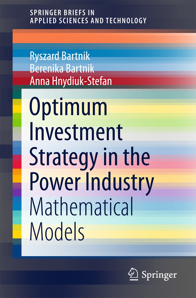 Titlebook: Optimum Investment Strategy in the Power Industry; Mathematical Models Ryszard Bartnik,Berenika Bartnik,Anna Hnydiuk-Stef Book 2016 The Aut Titlebook: Optimum Investment Strategy in the Power Industry; Mathematical Models Ryszard Bartnik,Berenika Bartnik,Anna Hnydiuk-Stef Book 2016 The Aut