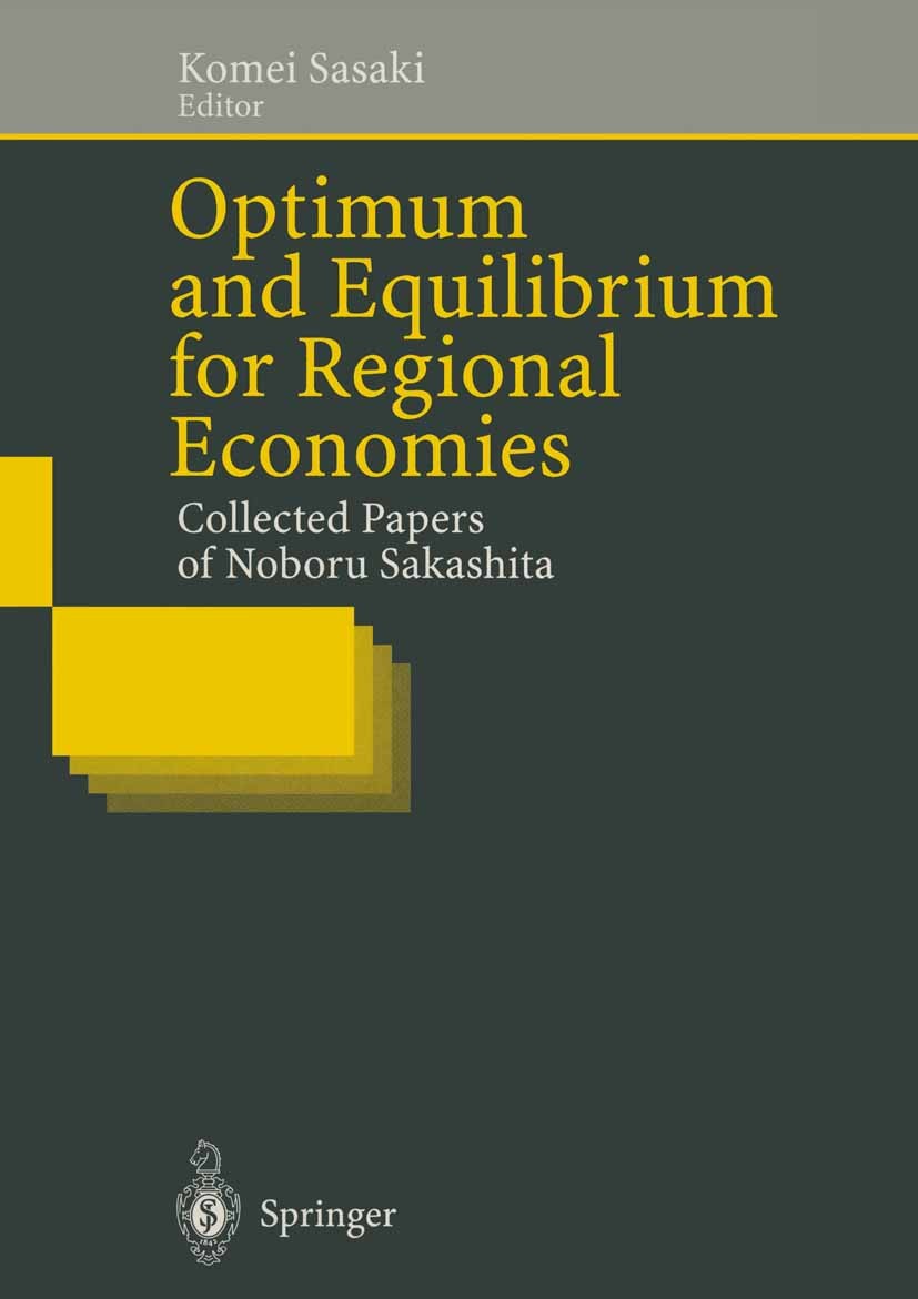 Titlebook: Optimum and Equilibrium for Regional Economies; Collected Papers of Noboru Sakashita,Komei Sasaki Book 1996 Springer-Verlag Berlin Heidelb Titlebook: Optimum and Equilibrium for Regional Economies; Collected Papers of Noboru Sakashita,Komei Sasaki Book 1996 Springer-Verlag Berlin Heidelb