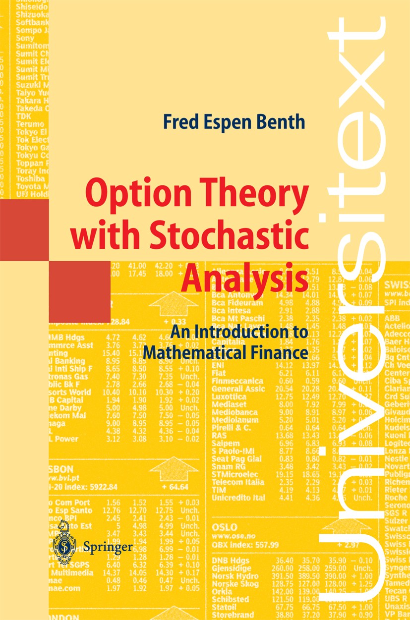 Titlebook: Option Theory with Stochastic Analysis; An Introduction to M Fred Espen Benth Textbook 2004 Springer-Verlag Berlin Heidelberg 2004 Analysis Titlebook: Option Theory with Stochastic Analysis; An Introduction to M Fred Espen Benth Textbook 2004 Springer-Verlag Berlin Heidelberg 2004 Analysis