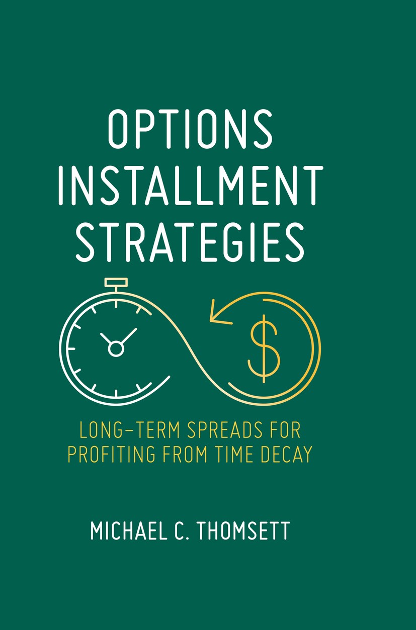 Titlebook: Options Installment Strategies; Long-Term Spreads fo Michael C. Thomsett Book 2018 The Editor(s) (if applicable) and The Author(s), under e Titlebook: Options Installment Strategies; Long-Term Spreads fo Michael C. Thomsett Book 2018 The Editor(s) (if applicable) and The Author(s), under e