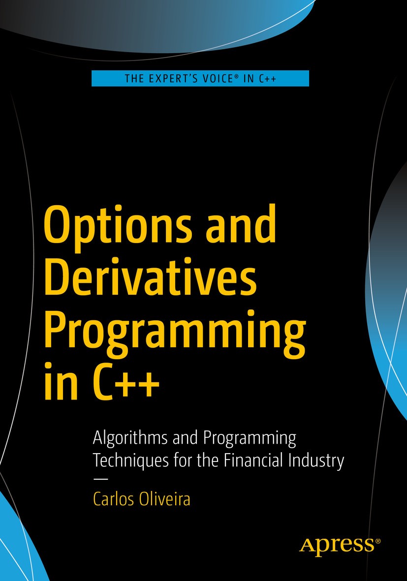 Titlebook: Options and Derivatives Programming in C++; Algorithms and Progr CARLOS OLIVEIRA Book 20161st edition Carlos Oliveira 2016 Quantitative Fin Titlebook: Options and Derivatives Programming in C++; Algorithms and Progr CARLOS OLIVEIRA Book 20161st edition Carlos Oliveira 2016 Quantitative Fin
