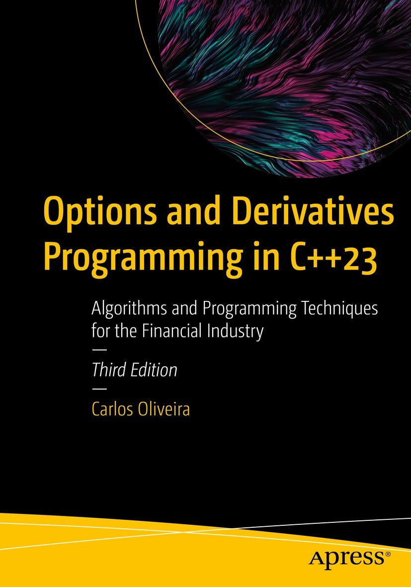 Titlebook: Options and Derivatives Programming in C++23; Algorithms and Progr Carlos Oliveira Book 2023Latest edition Carlos Oliveira 2023 C++20.C++.O Titlebook: Options and Derivatives Programming in C++23; Algorithms and Progr Carlos Oliveira Book 2023Latest edition Carlos Oliveira 2023 C++20.C++.O