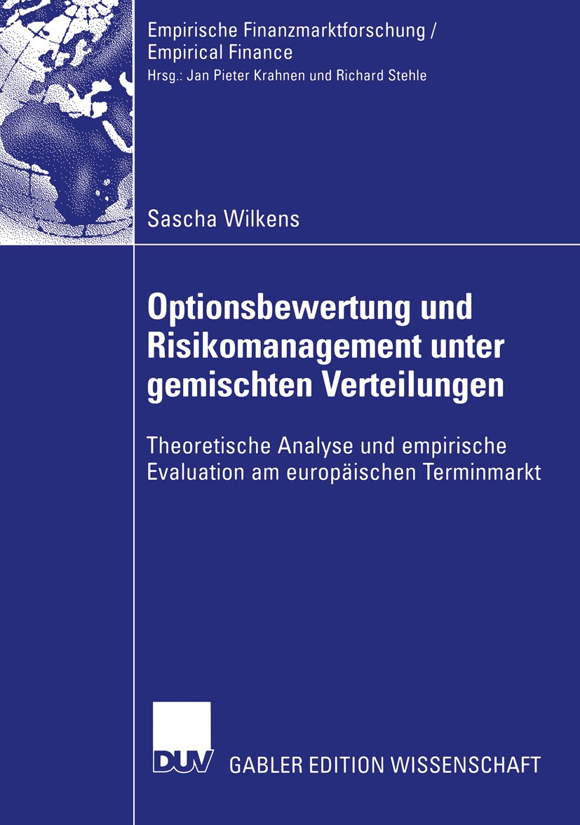 Titlebook: Optionsbewertung und Risikomanagement unter gemischten Verteilungen; Theoretische Analyse Sascha Wilkens Book 2003 Deutscher Universitäts-V Titlebook: Optionsbewertung und Risikomanagement unter gemischten Verteilungen; Theoretische Analyse Sascha Wilkens Book 2003 Deutscher Universitäts-V
