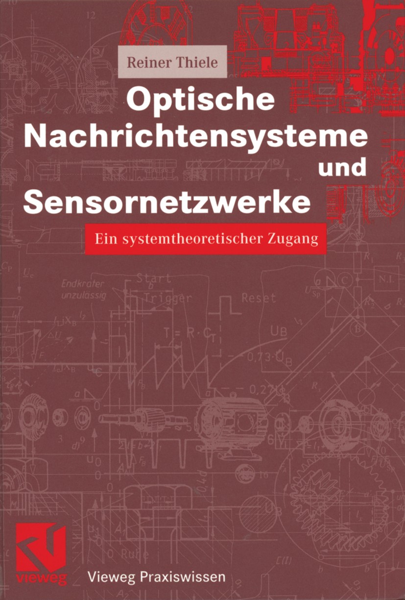 Titlebook: Optische Nachrichtensysteme und Sensornetzwerke; Ein systemtheoretisc Reiner Thiele,Otto Mildenberger (Lehrte) Book 2002 Springer Fachmedie Titlebook: Optische Nachrichtensysteme und Sensornetzwerke; Ein systemtheoretisc Reiner Thiele,Otto Mildenberger (Lehrte) Book 2002 Springer Fachmedie
