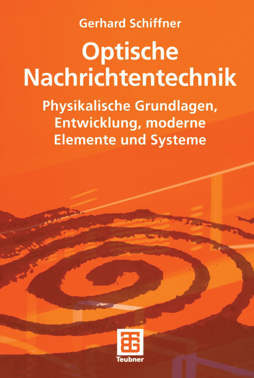 Titlebook: Optische Nachrichtentechnik; Physikalische Grundl Gerhard Schiffner Textbook 2005 B. G. Teubner Verlag / GWV Fachverlage GmbH, Wiesbaden 20 Titlebook: Optische Nachrichtentechnik; Physikalische Grundl Gerhard Schiffner Textbook 2005 B. G. Teubner Verlag / GWV Fachverlage GmbH, Wiesbaden 20