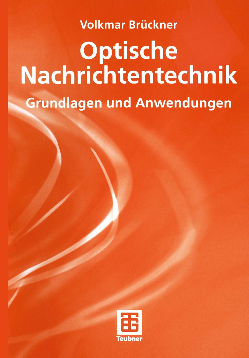 Titlebook: Optische Nachrichtentechnik; Grundlagen und Anwen Volkmar Brückner Textbook 20031st edition Vieweg+Teubner Verlag | Springer Fachmedien Wie Titlebook: Optische Nachrichtentechnik; Grundlagen und Anwen Volkmar Brückner Textbook 20031st edition Vieweg+Teubner Verlag | Springer Fachmedien Wie