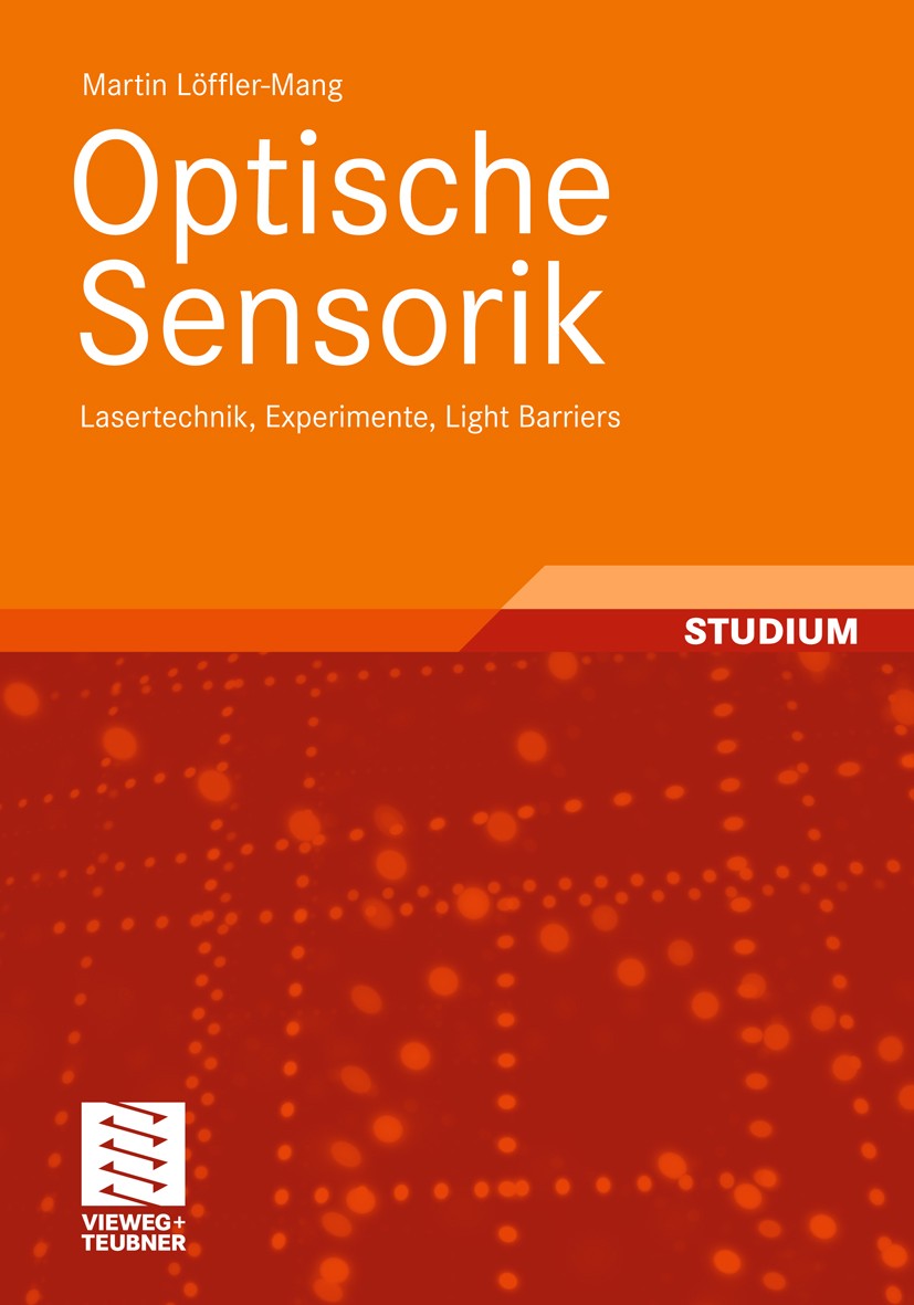 Titlebook: Optische Sensorik; Lasertechnik, Experi Martin Löffler-Mang Textbook 2012 Vieweg+Teubner Verlag | Springer Fachmedien Wiesbaden GmbH 2012 G Titlebook: Optische Sensorik; Lasertechnik, Experi Martin Löffler-Mang Textbook 2012 Vieweg+Teubner Verlag | Springer Fachmedien Wiesbaden GmbH 2012 G