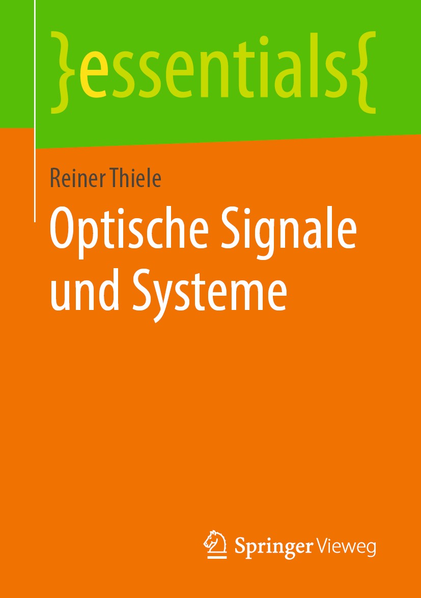 Titlebook: Optische Signale und Systeme; Reiner Thiele Book 2019 Springer Fachmedien Wiesbaden GmbH, ein Teil von Springer Nature 2019 Optische Signa Titlebook: Optische Signale und Systeme; Reiner Thiele Book 2019 Springer Fachmedien Wiesbaden GmbH, ein Teil von Springer Nature 2019 Optische Signa