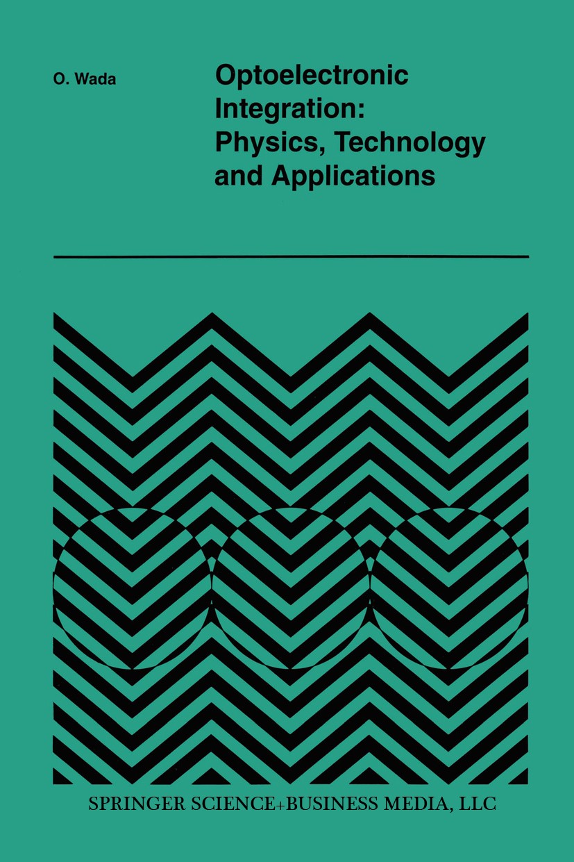 Titlebook: Optoelectronic Integration: Physics, Technology and Applications; O. Wada Book 1994 Springer Science+Business Media New York 1994 circuit. Titlebook: Optoelectronic Integration: Physics, Technology and Applications; O. Wada Book 1994 Springer Science+Business Media New York 1994 circuit.