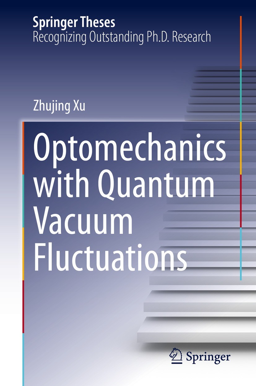 Titlebook: Optomechanics with Quantum Vacuum Fluctuations; Zhujing Xu Book 2024 The Editor(s) (if applicable) and The Author(s), under exclusive lice Titlebook: Optomechanics with Quantum Vacuum Fluctuations; Zhujing Xu Book 2024 The Editor(s) (if applicable) and The Author(s), under exclusive lice